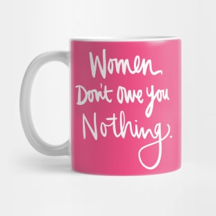 Women Don't Owe You Nothing: Feminist Calligraphy Quote Mug